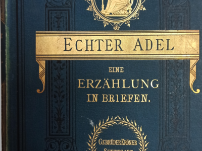 Marie Calm: Echter Adel. Eine Erzählung in Briefen. Ihren jungen Freundinnen gewidmet, 1883